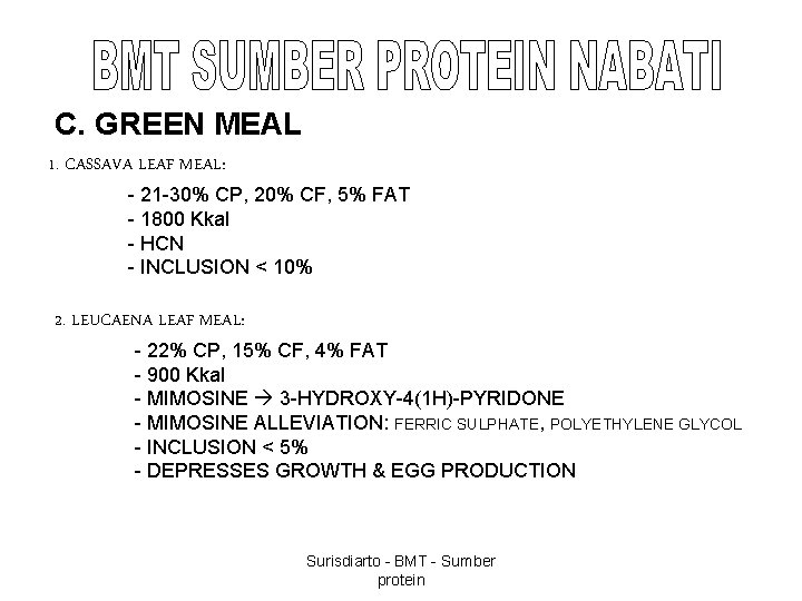 C. GREEN MEAL 1. CASSAVA LEAF MEAL: - 21 -30% CP, 20% CF, 5%