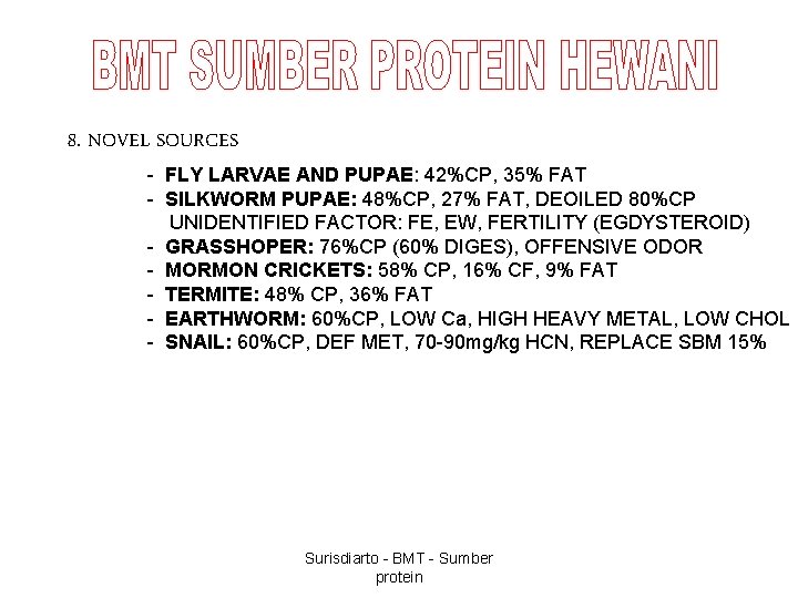 8. NOVEL SOURCES - FLY LARVAE AND PUPAE: 42%CP, 35% FAT - SILKWORM PUPAE: