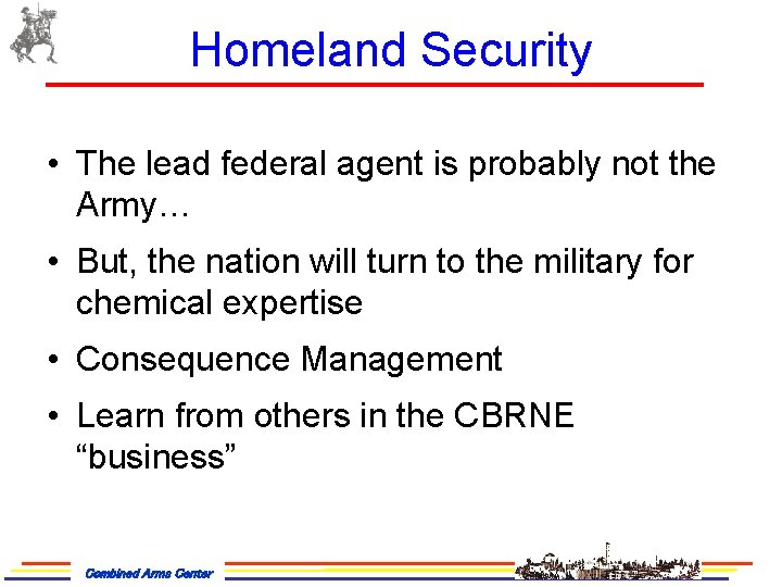 Homeland Security • The lead federal agent is probably not the Army… • But,