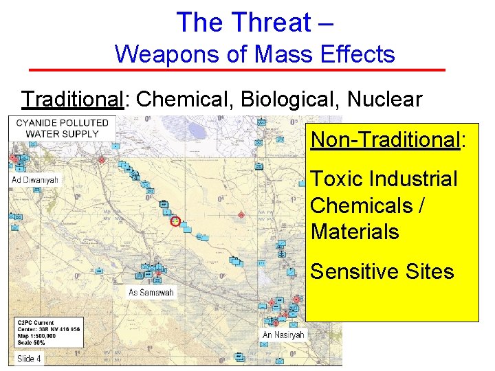 The Threat – Weapons of Mass Effects Traditional: Chemical, Biological, Nuclear Non-Traditional: Toxic Industrial
