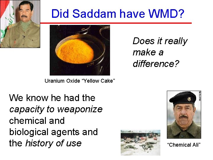 Did Saddam have WMD? Does it really make a difference? Uranium Oxide “Yellow Cake”