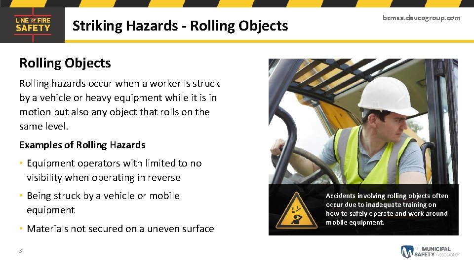 Striking Hazards - Rolling Objects bcmsa. devcogroup. com Rolling Objects Rolling hazards occur when