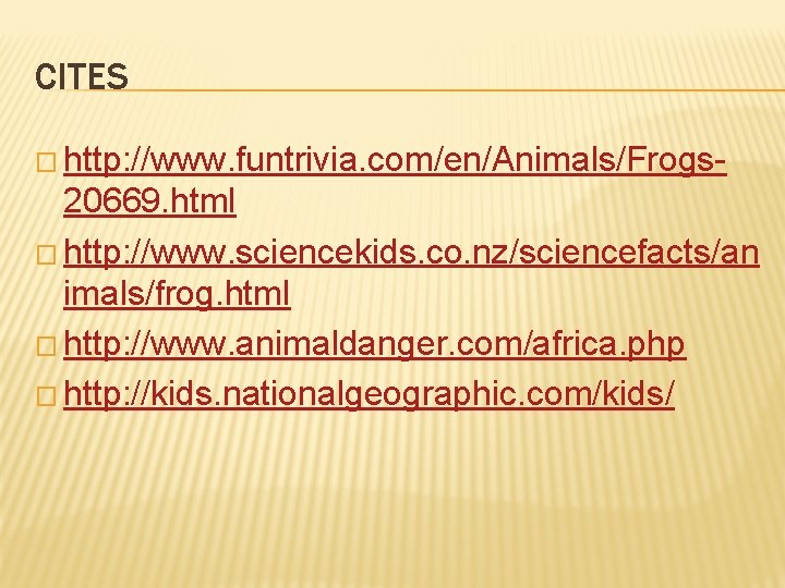 CITES � http: //www. funtrivia. com/en/Animals/Frogs- 20669. html � http: //www. sciencekids. co. nz/sciencefacts/an