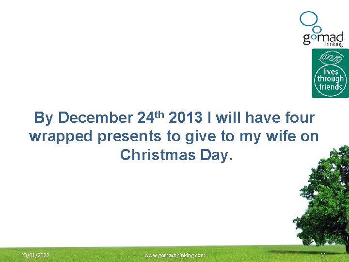 By December 24 th 2013 I will have four wrapped presents to give to