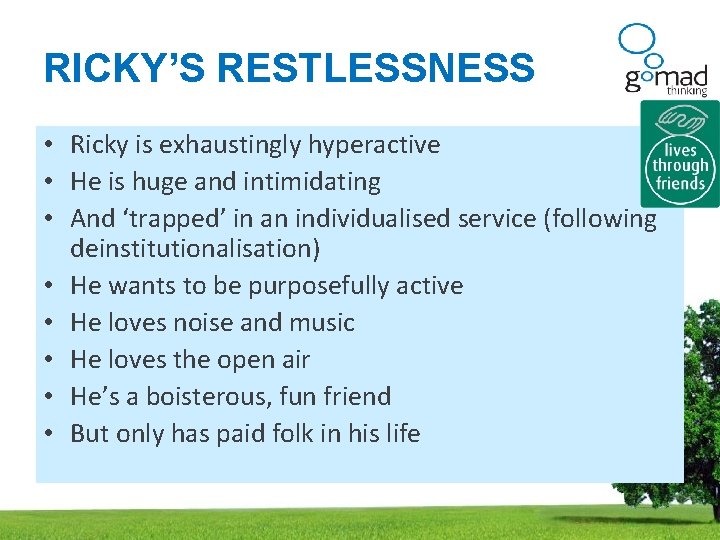 RICKY’S RESTLESSNESS • Ricky is exhaustingly hyperactive • He is huge and intimidating •