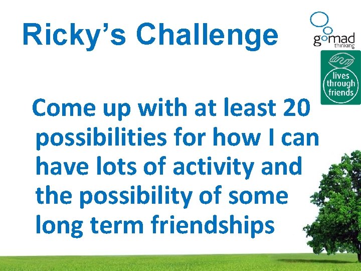 Ricky’s Challenge Come up with at least 20 possibilities for how I can have