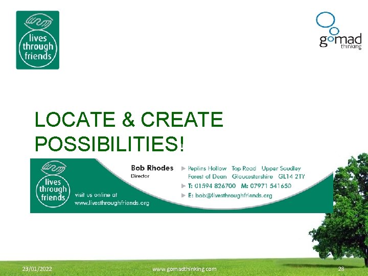 LOCATE & CREATE POSSIBILITIES! 23/01/2022 www. gomadthinking. com 28 