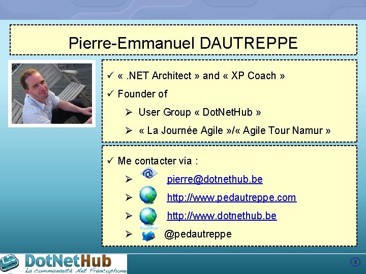 Pierre-Emmanuel DAUTREPPE ü «. NET Architect » and « XP Coach » ü Founder