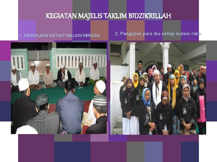 KEGIATAN MAJELIS TAKLIM BIDZIKRILLAH 1. PENGAJIAN SETIAP MALAM MINGGU 2. Pengajian para ibu setiap