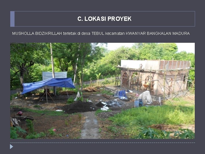 C. LOKASI PROYEK MUSHOLLA BIDZIKRILLAH terletak di desa TEBUL kecamatan KWANYAR BANGKALAN MADURA 