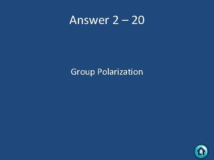 Answer 2 – 20 Group Polarization 