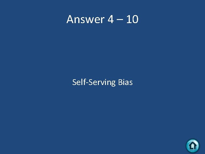 Answer 4 – 10 Self-Serving Bias 