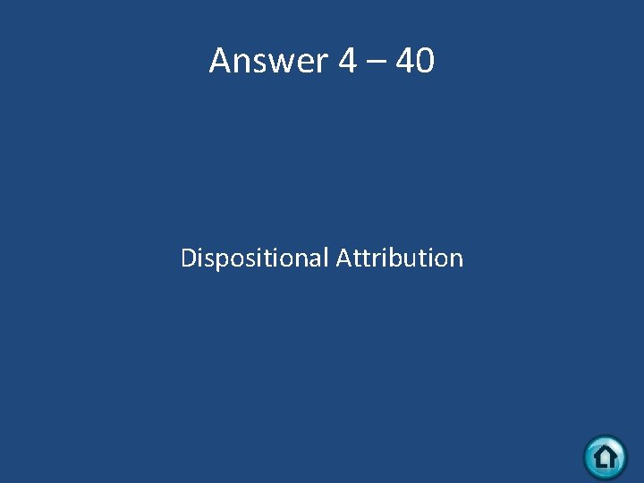 Answer 4 – 40 Dispositional Attribution 