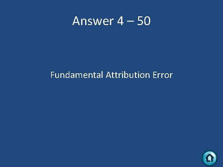 Answer 4 – 50 Fundamental Attribution Error 