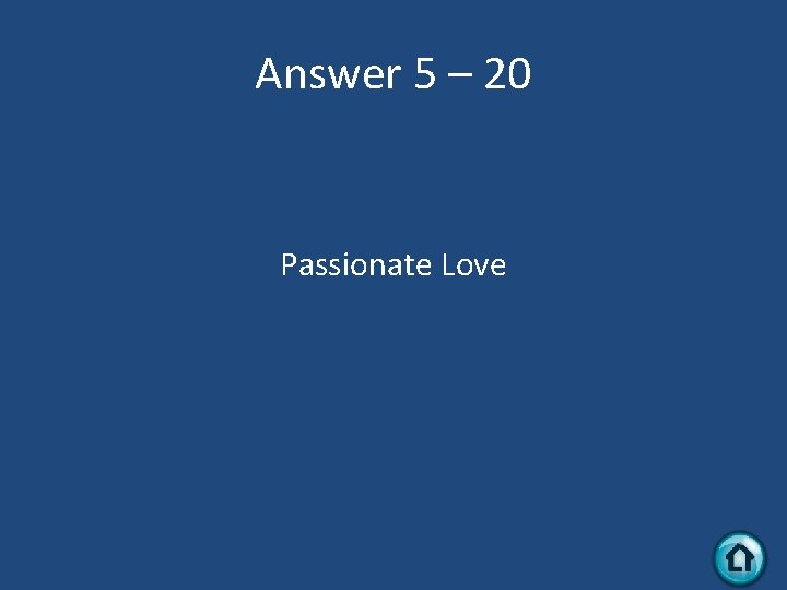 Answer 5 – 20 Passionate Love 