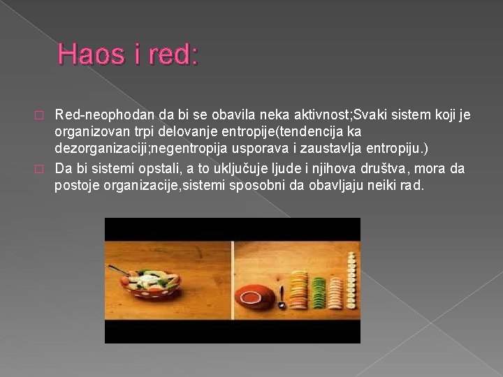 Haos i red: Red-neophodan da bi se obavila neka aktivnost; Svaki sistem koji je