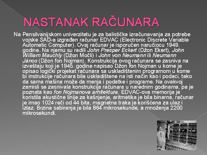 NASTANAK RAČUNARA Na Pensilvanijskom univerzitetu je za balistička izračunavanja za potrebe vojske SAD-a izgrađen