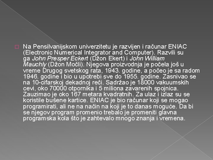 � Na Pensilvanijskom univerzitetu je razvijen i računar ENIAC (Electronic Numerical Integrator and Computer).