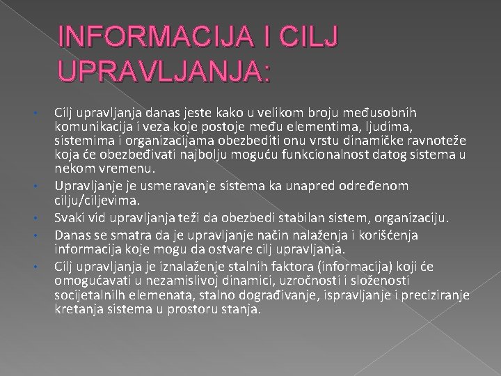 INFORMACIJA I CILJ UPRAVLJANJA: • • • Cilj upravljanja danas jeste kako u velikom