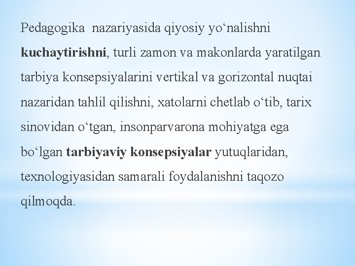 Pedagogika nazariyasida qiyosiy yo‘nalishni kuchaytirishni, turli zamon va makonlarda yaratilgan tarbiya konsepsiyalarini vertikal va