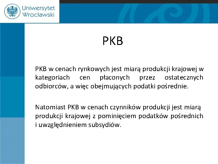 PKB w cenach rynkowych jest miarą produkcji krajowej w kategoriach cen płaconych przez ostatecznych