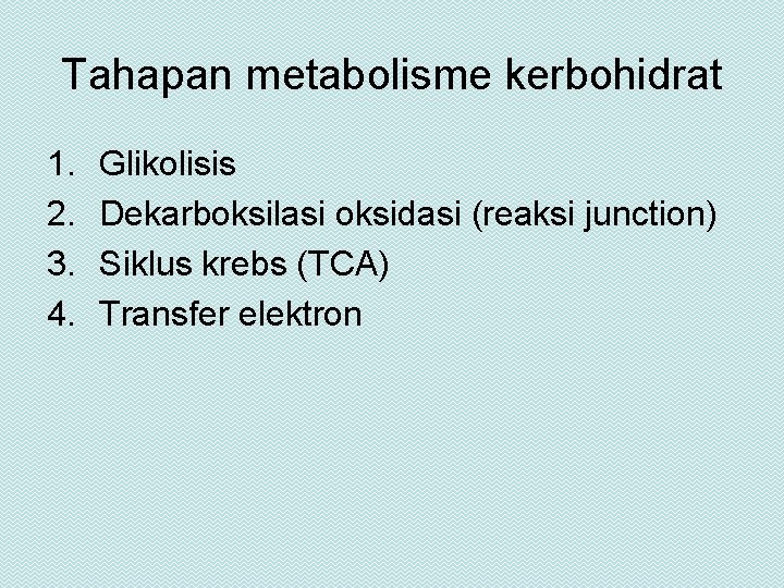Tahapan metabolisme kerbohidrat 1. 2. 3. 4. Glikolisis Dekarboksilasi oksidasi (reaksi junction) Siklus krebs