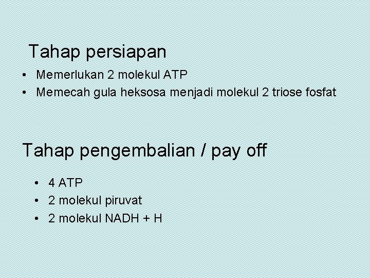 Tahap persiapan • Memerlukan 2 molekul ATP • Memecah gula heksosa menjadi molekul 2