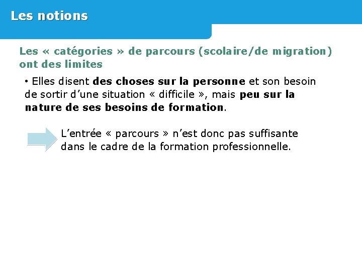 Les notions Les « catégories » de parcours (scolaire/de migration) ont des limites •