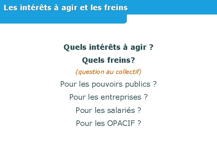 Les intérêts à agir et les freins Quels intérêts à agir ? Quels freins?