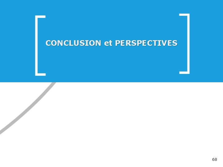 CONCLUSION et PERSPECTIVES 68 