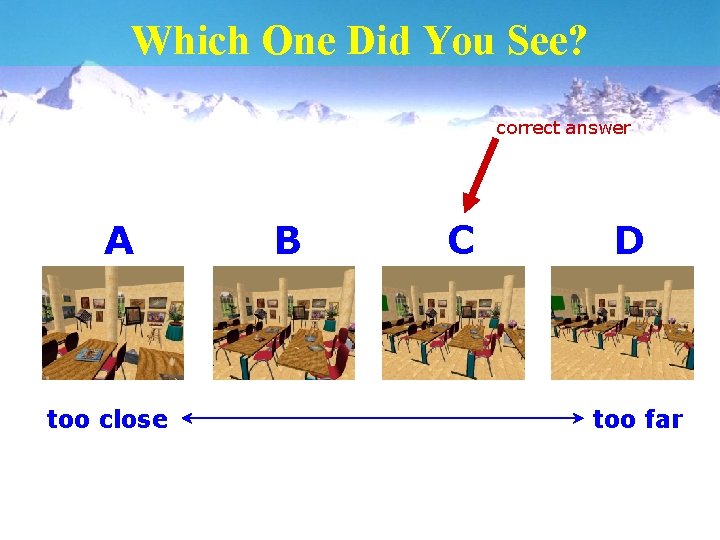Which One Did You See? correct answer A too close B C D too