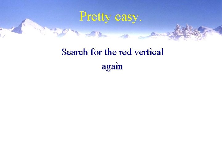 Pretty easy. Search for the red vertical again 