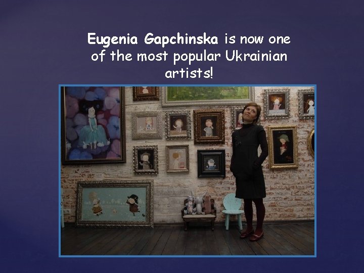 Eugenia Gapchinska is now one of the most popular Ukrainian artists! 