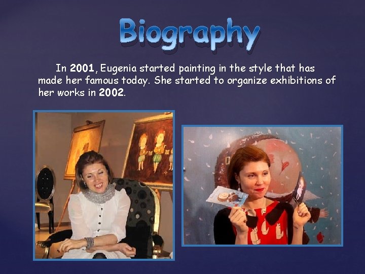 Biography In 2001, Eugenia started painting in the style that has made her famous