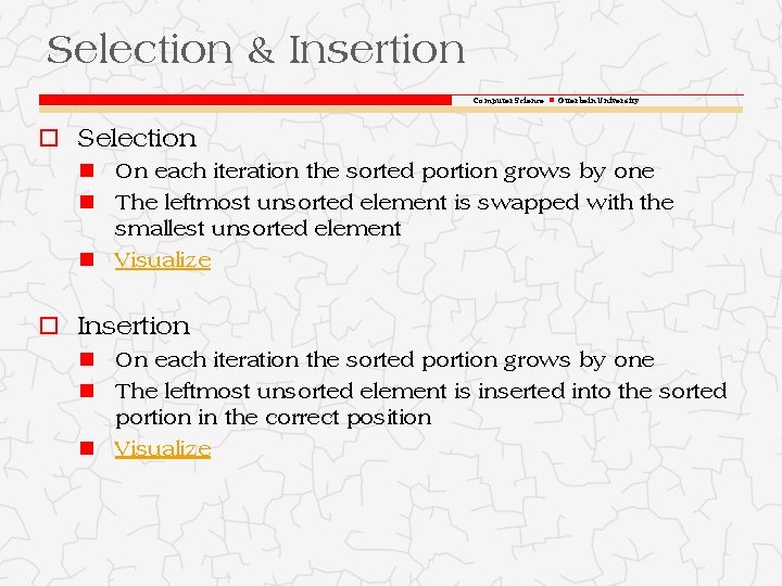 Selection & Insertion Computer Science Otterbein University o Selection On each iteration the sorted