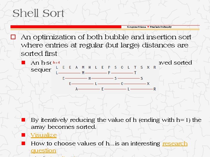 Shell Sort Computer Science Otterbein University o An optimization of both bubble and insertion