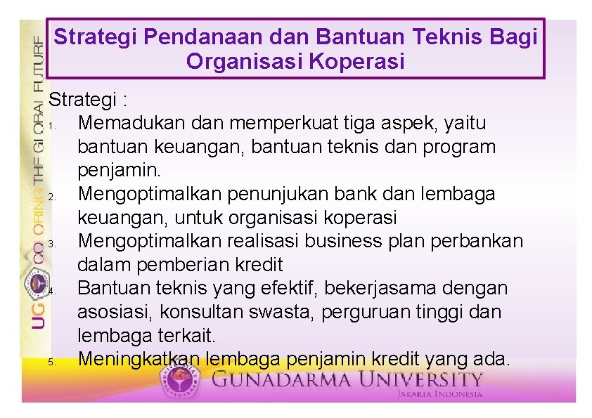 Strategi Pendanaan dan Bantuan Teknis Bagi Organisasi Koperasi Strategi : 1. Memadukan dan memperkuat