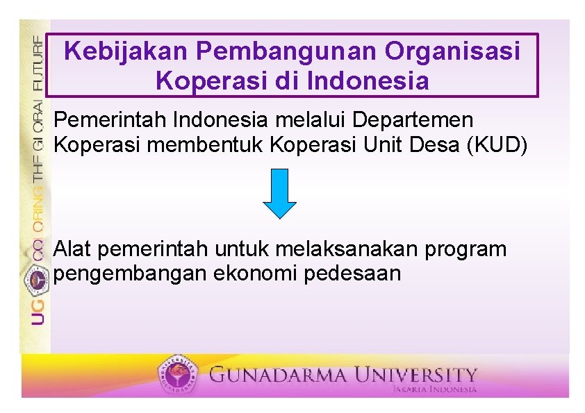 Kebijakan Pembangunan Organisasi Koperasi di Indonesia Pemerintah Indonesia melalui Departemen Koperasi membentuk Koperasi Unit