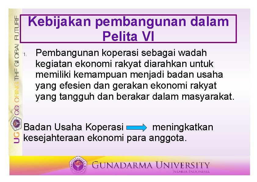 Kebijakan pembangunan dalam Pelita VI 1. Pembangunan koperasi sebagai wadah kegiatan ekonomi rakyat diarahkan