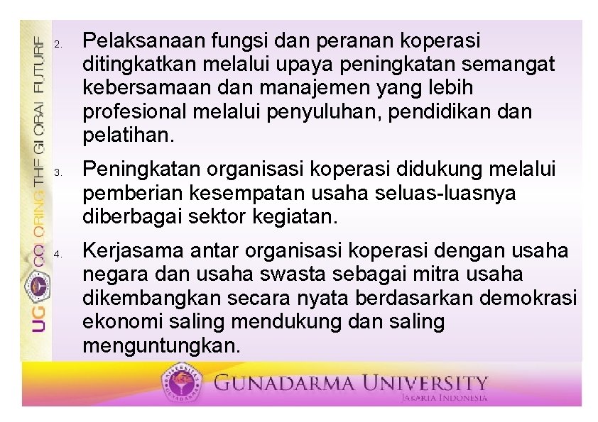 2. 3. 4. Pelaksanaan fungsi dan peranan koperasi ditingkatkan melalui upaya peningkatan semangat kebersamaan