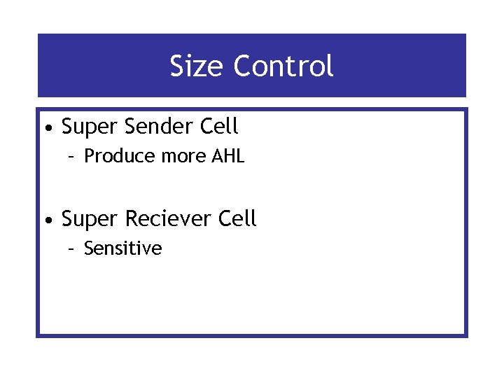 Size Control • Super Sender Cell – Produce more AHL • Super Reciever Cell