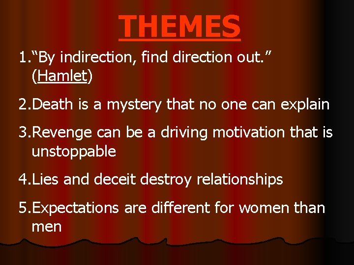 THEMES 1. “By indirection, find direction out. ” (Hamlet) 2. Death is a mystery