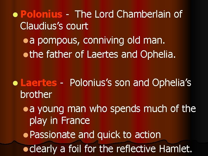 l Polonius - The Lord Chamberlain of Claudius’s court l a pompous, conniving old
