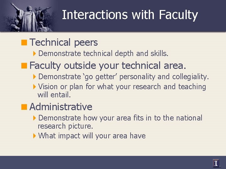 Interactions with Faculty <Technical peers 4 Demonstrate technical depth and skills. <Faculty outside your