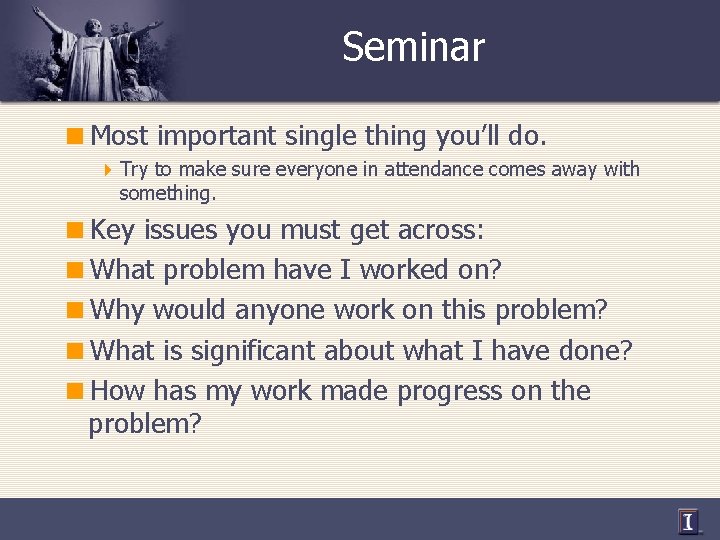 Seminar <Most important single thing you’ll do. 4 Try to make sure everyone in