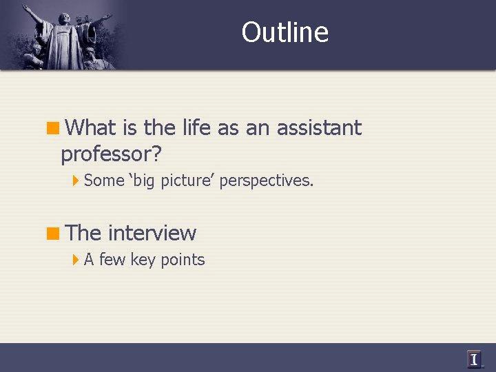 Outline <What is the life as an assistant professor? 4 Some ‘big picture’ perspectives.