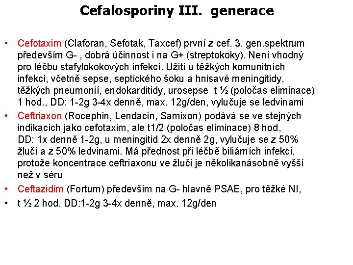Cefalosporiny III. generace • Cefotaxim (Claforan, Sefotak, Taxcef) první z cef. 3. gen. spektrum
