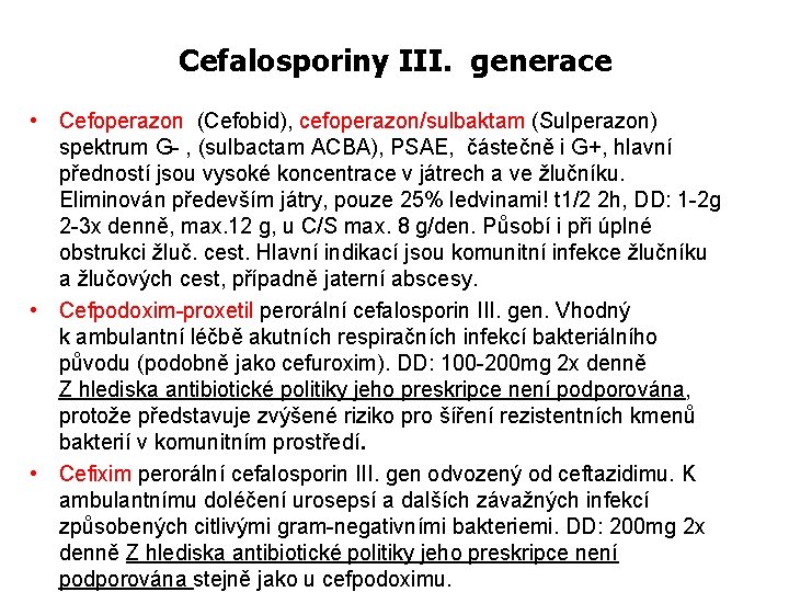 Cefalosporiny III. generace • Cefoperazon (Cefobid), cefoperazon/sulbaktam (Sulperazon) spektrum G- , (sulbactam ACBA), PSAE,