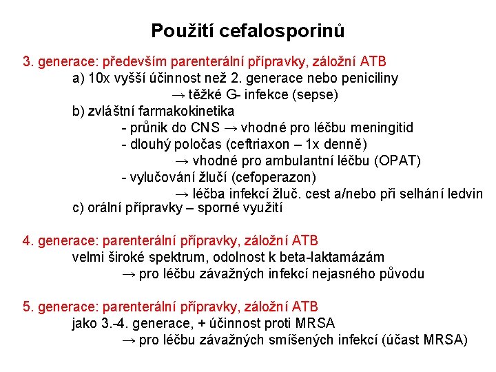 Použití cefalosporinů 3. generace: především parenterální přípravky, záložní ATB a) 10 x vyšší účinnost