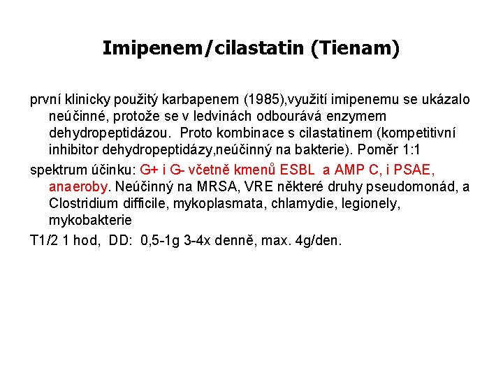 Imipenem/cilastatin (Tienam) první klinicky použitý karbapenem (1985), využití imipenemu se ukázalo neúčinné, protože se